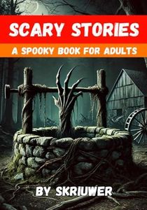 Scary Stories for Grown Ups: A Spooky Book for Adults (Spooky Books)