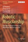 Robotic Musicianship: Embodied Artificial Creativity and Mechatronic Musical Expression: 8 (Automation, Collaboration, & E-Services)