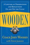 By John Wooden Wooden: A Lifetime of Observations and Reflections On and Off the Court