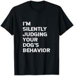 Funny Dog Trainer I'm Silently Judging Your Dog's Behaviour T-Shirt