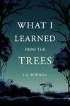 WHAT I LEARNED FROM THE TREES