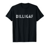 DILLIGAF Do I Look Like I Give A F, Funny Sarcastic Humor T-Shirt