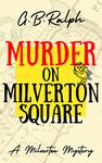 Murder on Milverton Square (The Milverton Mysteries Book 1)