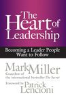 The Heart of Leadership: Becoming a Leader People Want to Follow