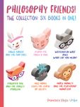 Philosophy Friends! The Collection: Six Books in One!