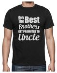 Only The Best Brothers Get Promoted to Uncle - Gift for Uncle Men's T-Shirt Large Black