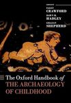 The Oxford Handbook of the Archaeology of Childhood