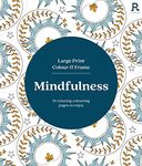 Large Print Colour & Frame - Mindfulness (Colouring Book for Adults): 31 Relaxing Colouring Pages to Enjoy (Richardson Colouring Books)