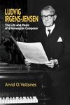 Ludvig Irgens–Jensen – The Life and Music of a Norwegian Composer