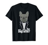 The Dogfather! French Bulldog Dad Frenchie Papa T-Shirt Gift T-Shirt