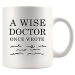 A Wise Doctor Once Wrote Funny Doctor Gifts Dr Mom Dad Husband Wife Boyfriend Girlfriend Graduation Gifts for New Physician Surgeon Medical Student MD Practitioner Ceramic Mug (White, 11 oz)