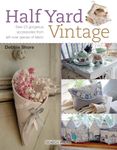 Half Yard™ Vintage: Sew 23 gorgeous accessories from left-over pieces of fabric