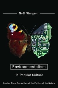 Environmentalism in Popular Culture: Gender, Race, Sexuality, and the Politics of the Natural