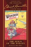 The Reign of the Robots: The Collected Edmond Hamilton, Volume Four