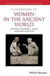 A Companion to Women in the Ancient World: 95 (Blackwell Companions to the Ancient World)