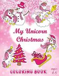 My Unicorn Christmas Coloring Book