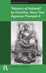 Êhistory of Ashantiê1/4 by Otumfuo, Nana Osei Agyeman Prempeh II (Fontes Historiae Africanae)