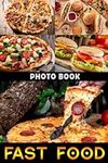 Fast Food Photo Book: Fascinating Gift For Friends With Unique Photos Of Junk Food To Relax And Unwind | A Great Present For Special Occasions