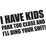 I Have Kids, Don't Park Close Funny Bumper Sticker Vinyl Decal Parenthood Sticker Car Truck Van SUV Window Sticker Joke Prank