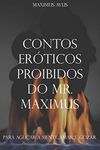 Contos Eróticos Proibidos do Mr. Maximus: Para Aguçar a Mente.... Amar.. e ...Gozar (Portuguese Edition)