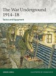 The War Underground 1914-18: Tactics and Equipment: 256 (Elite)