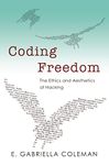 Coding Freedom – The Ethics and Aesthetics of Hacking