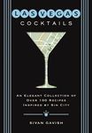 Las Vegas Cocktails: Over 100 Recipes Inspired by Sin City