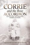 Corrie and the Rose Accordion: Dutch Girl, Hitler's War, Symbol of Hope