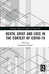 Death, Grief and Loss in the Context of COVID-19 (Routledge Advances in Health and Social Policy)