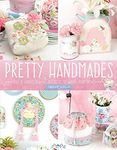 Pretty Handmades: Felt and Fabric Sewing Projects to Warm Your Heart