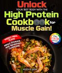 Unlock Your Best Body with the High Protein Cookbook for Muscle Gain!: 2000 Days Fat Burning Recipes With Pictures and Weekly Meal Plan for Building ... Body. Full Color Edition and Shopping List.