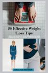 50 Effective Weight Loss Tips: EASY AND EFFECTIVE DIY WEIGHT LOSS TIPS COMPILED AND TESTED BY A FOOD SCIENTIST