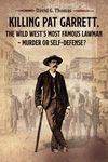 Killing Pat Garrett, The Wild West’s Most Famous Lawman – Murder or Self-Defense?: 5 (Mesilla Valley History Series)