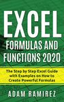 Excel Formulas and Functions 2020: The Step by Step Excel Guide with Examples on How to Create Powerful Formulas: 1 (Excel Academy)