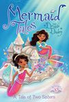 A Tale of Two Sisters: Volume 10 (Mermaid Tales)