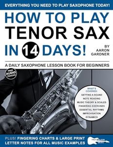 How to Play Tenor Sax in 14 Days: A Daily Saxophone Lesson Book for Beginners