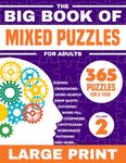 The Big Book Of Mixed Puzzles For Adults Volume 2: 365 Puzzles For a Year. Relaxing and Fun Large Print Variety Activity Book For Adults with 21 Types ... Mazes and more. (Variety Puzzles For Adults)