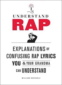 Understand Rap:Explanations of Confusing Rap Lyrics You and Your Grandma Can Understand