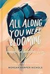 All Along You Were Blooming: Though
