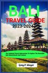 BALI TRAVEL GUIDE 2023-2024: The Updated Travel Information To Explore The Beautiful Bali Island,Beach And Culture (Travel Guide series)