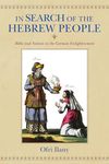 In Search of the Hebrew People: Bible and Nation in the German Enlightenment (German Jewish Cultures)