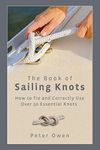 Book of Sailing Knots: How To Tie And Correctly Use Over 50 Essential Knots