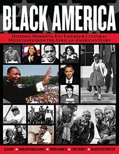 Black America: Historic Moments, Key Figures & Cultural Milestones from the African-American Story (Fox Chapel Publishing) Civil Rights Movement, Harlem Renaissance, BLM, and More (Visual History)