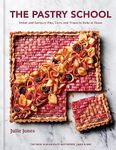 The Pastry School: Sweet and Savoury Pies, Tarts and Treats to Bake at Home