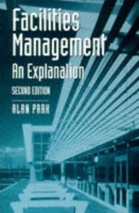 Facilities Management: An Explanation (Building and Surveying Series) by Park, Alan (1998) Paperback