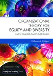 Organizational Theory for Equity and Diversity: Leading Integrated, Socially Just Education