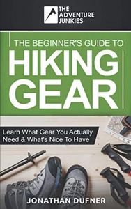 The Beginner's Guide To Hiking Gear: Learn what gear you actually need and what's nice to have