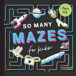 So Many Mazes: 100+ Mazes for Kids 