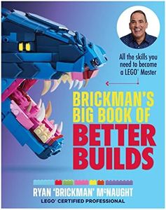 Brickman's Big Book of Better Builds: All the skills you need to become a LEGO® Master