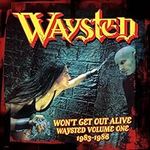 Won'T Get Out Alive: Waysted Volume